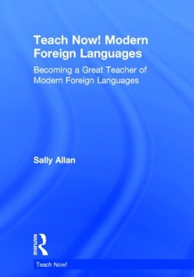 Teach Now! Modern Foreign Languages by Sally Allan