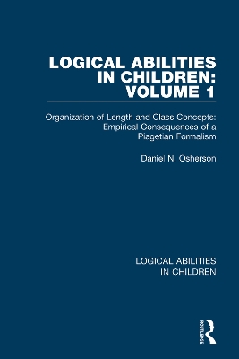 Logical Abilities in Children: Volume 1: Organization of Length and Class Concepts: Empirical Consequences of a Piagetian Formalism book