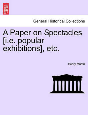 A Paper on Spectacles [i.E. Popular Exhibitions], Etc. book
