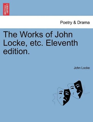 The Works of John Locke, Etc. Eleventh Edition. by John Locke