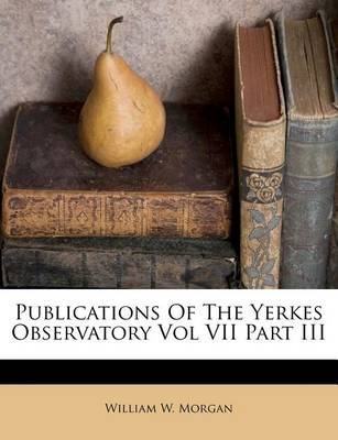 Publications of the Yerkes Observatory Vol VII Part III book