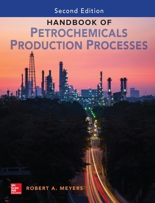 Handbook of Petrochemicals Production, Second Edition by Robert Meyers