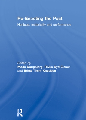 Re-Enacting the Past: Heritage, Materiality and Performance by Mads Daugbjerg