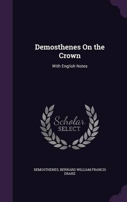 Demosthenes On the Crown: With English Notes by Demosthenes