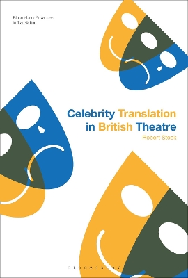 Celebrity Translation in British Theatre: Relevance and Reception, Voice and Visibility by Dr Robert Stock