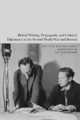 British Writing, Propaganda and Cultural Diplomacy in the Second World War and Beyond book