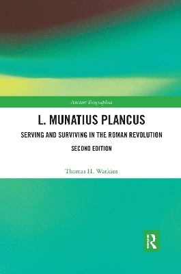 L. Munatius Plancus: Serving and Surviving in the Roman Revolution by Thomas H. Watkins