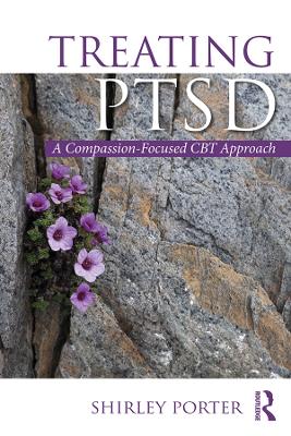 Treating PTSD: A Compassion-Focused CBT Approach by Shirley Porter