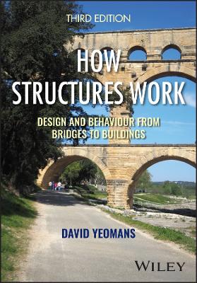How Structures Work: Design and Behaviour from Bridges to Buildings by David Yeomans
