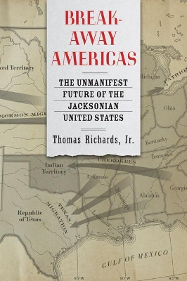 Breakaway Americas: The Unmanifest Future of the Jacksonian United States book