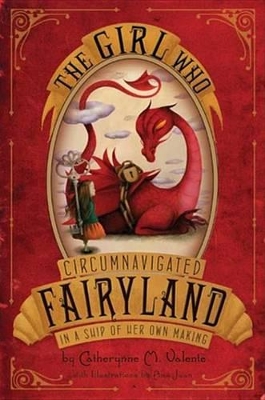 The The Girl Who Circumnavigated Fairyland in a Ship of Her Own Making by Catherynne M. Valente