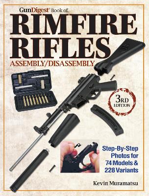 Gun Digest Book of Rimfire Rifles Assembly/Disassembly by Kevin Muramatsu