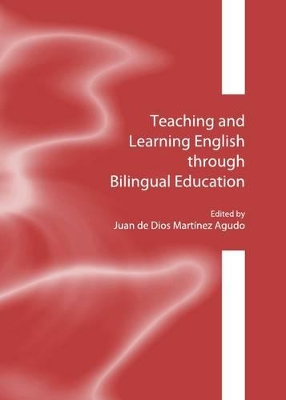 Teaching and Learning English Through Bilingual Education by Juan de Dios Martinez Agudo