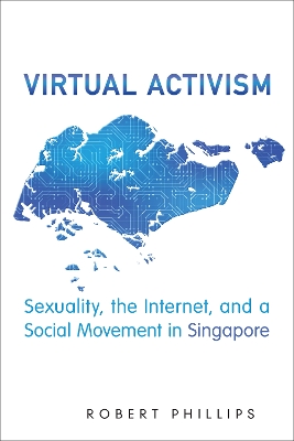 Virtual Activism: Sexuality, the Internet, and a Social Movement in Singapore book