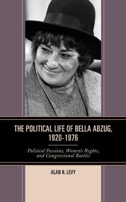Political Life of Bella Abzug, 1920-1976 book