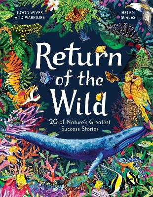 Return of the Wild: 20 of Nature's Greatest Success Stories by Helen Scales