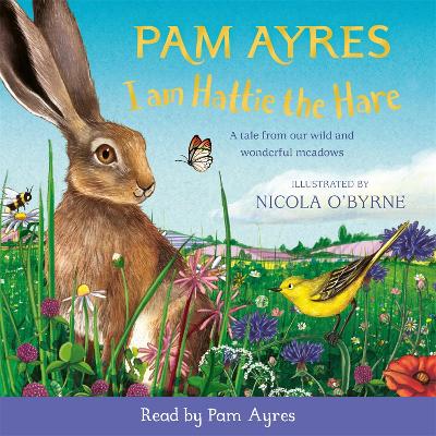I am Hattie the Hare: A Tale from our Wild and Wonderful Meadows by Pam Ayres