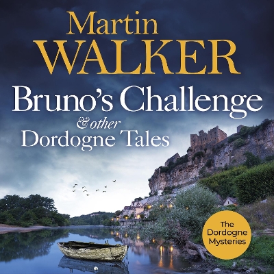 Bruno's Challenge & Other Dordogne Tales by Martin Walker