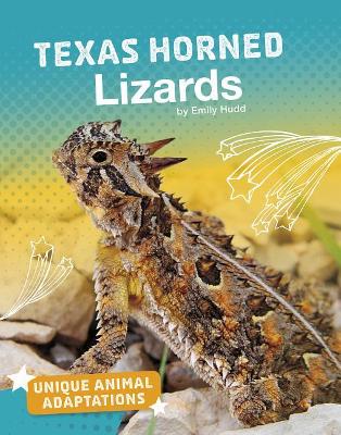 Texas Horned Lizards (Unique Animal Adaptations) by Emily Hudd