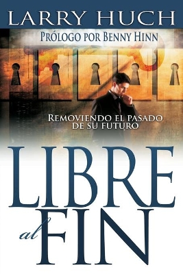 Libre Al Fin: Removiendo El Pasado de Su Futuro book