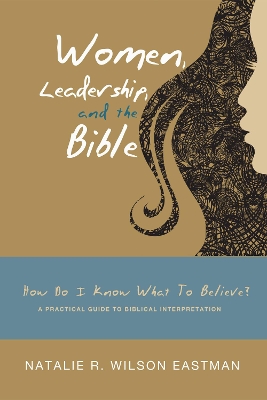 Women, Leadership, and the Bible by Natalie R Wilson Eastman