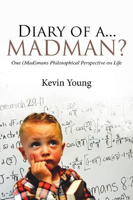 Diary of a...Madman?: One (Mad)mans Philosophical Perspective on Life book