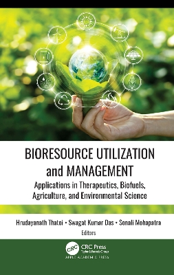 Bioresource Utilization and Management: Applications in Therapeutics, Biofuels, Agriculture, and Environmental Science book
