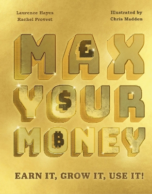 Max Your Money: Earn It, Grow It, Use It! book