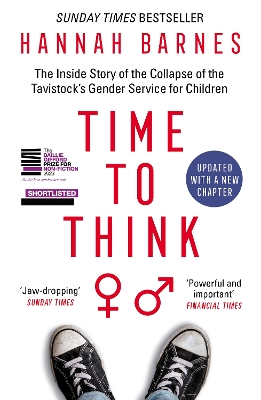 Time to Think: The Inside Story of the Collapse of the Tavistock’s Gender Service for Children by Hannah Barnes