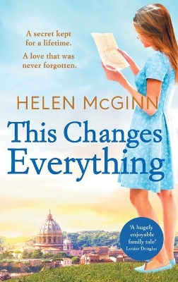 This Changes Everything: An uplifting story of love and family from Saturday Kitchen's Helen McGinn by Helen McGinn