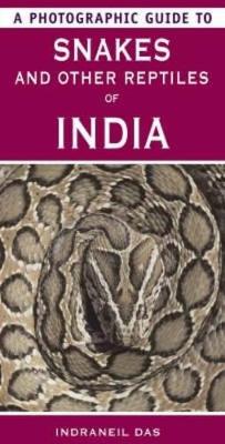 A Photographic Guide to Snakes and Other Reptiles of India by Indraneil Das