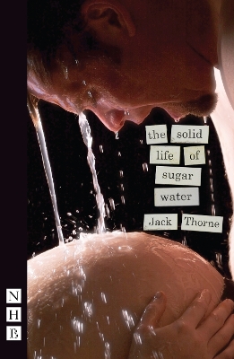 Solid Life of Sugar Water by Jack Thorne