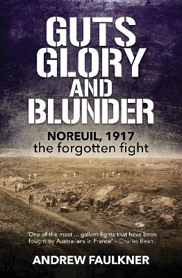 Guts Glory and Blunder: Noreuil, 1917 – The Forgotten Fight book