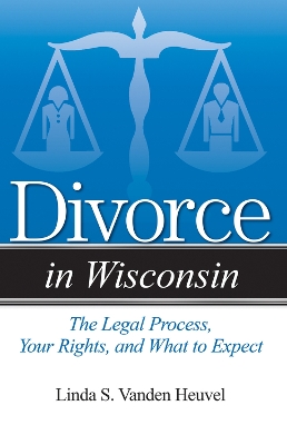 Divorce in Wisconsin by Linda S Vanden Heuvel