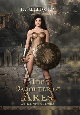 The Daughter of Ares: A Sequel Novel to Polyxena by H Allenger