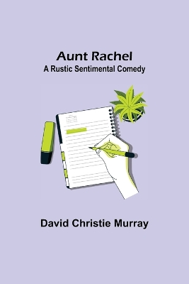 Aunt Rachel; A Rustic Sentimental Comedy book