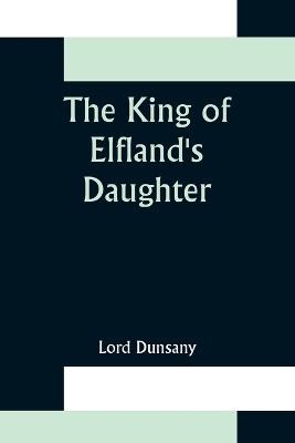 The King of Elfland's Daughter by Lord Dunsany