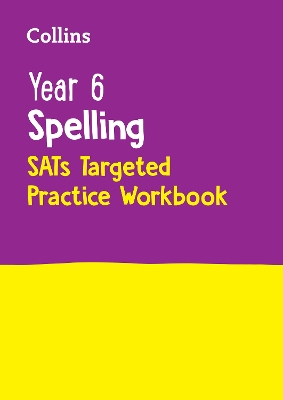 Year 6 Spelling SATs Targeted Practice Workbook: For the 2024 Tests (Collins KS2 SATs Practice) book
