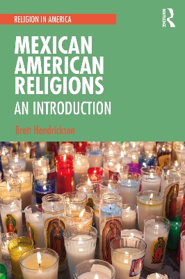 Mexican American Religions: An Introduction by Brett Hendrickson