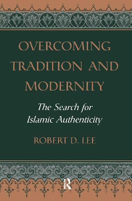 Overcoming Tradition And Modernity: The Search For Islamic Authenticity book