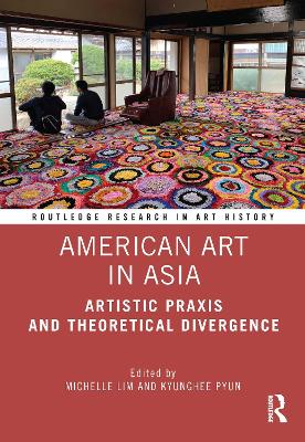 American Art in Asia: Artistic Praxis and Theoretical Divergence by Michelle Lim