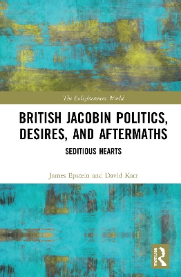 British Jacobin Politics, Desires, and Aftermaths: Seditious Hearts book