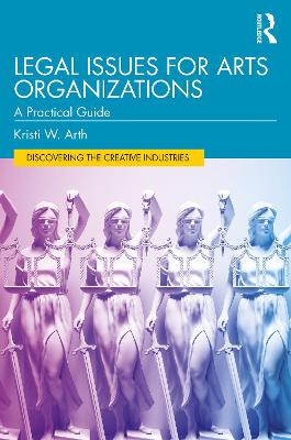 Legal Issues for Arts Organizations: A Practical Guide by Kristi W. Arth