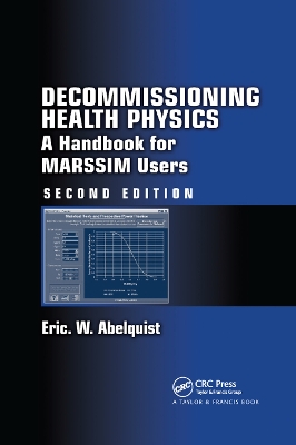 Decommissioning Health Physics: A Handbook for MARSSIM Users, Second Edition by Eric W. Abelquist