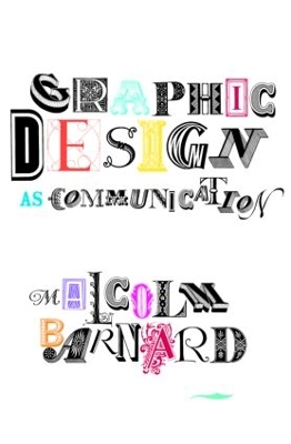Graphic Design as Communication by Malcolm Barnard