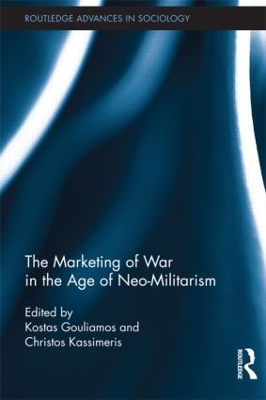 Marketing of War in the Age of Neo-Militarism book