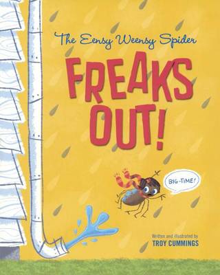 The Eensy Weensy Spider Freaks Out! Big-Time! by Troy Cummings