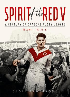 Spirit of the Red V: A Century of Dragons Rugby League (Volume I: 1921–1967) book