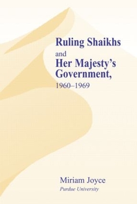 Ruling Shaikhs and Her Majesty's Government, 1960-1969 by Miriam Joyce