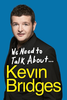 We Need to Talk About . . . Kevin Bridges by Kevin Bridges
